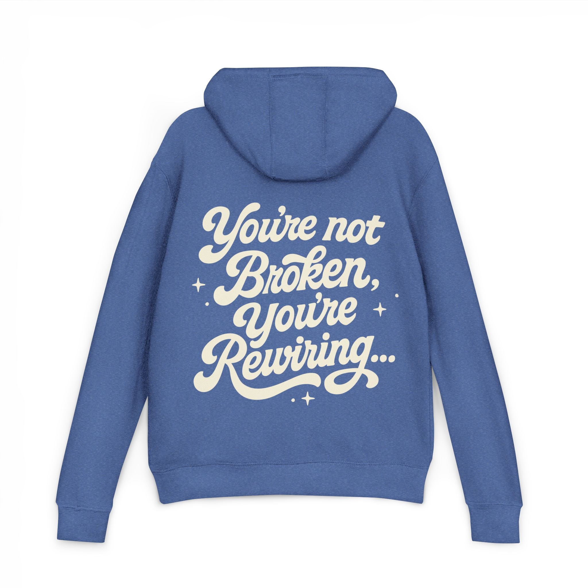 "You're Not Broken,You're Rewiring" Hoodie (Design on back)