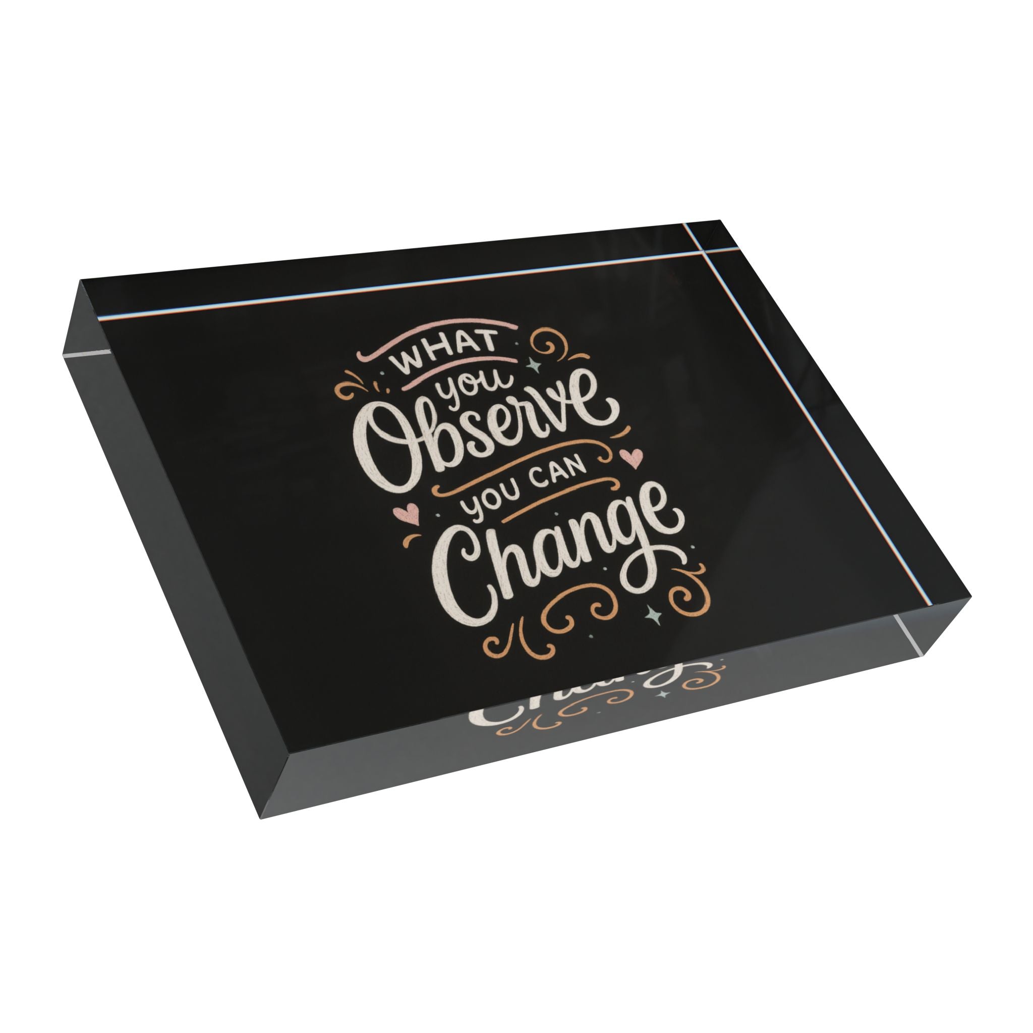 "What You Observe, You Can Change" Acrylic Desk Reminder