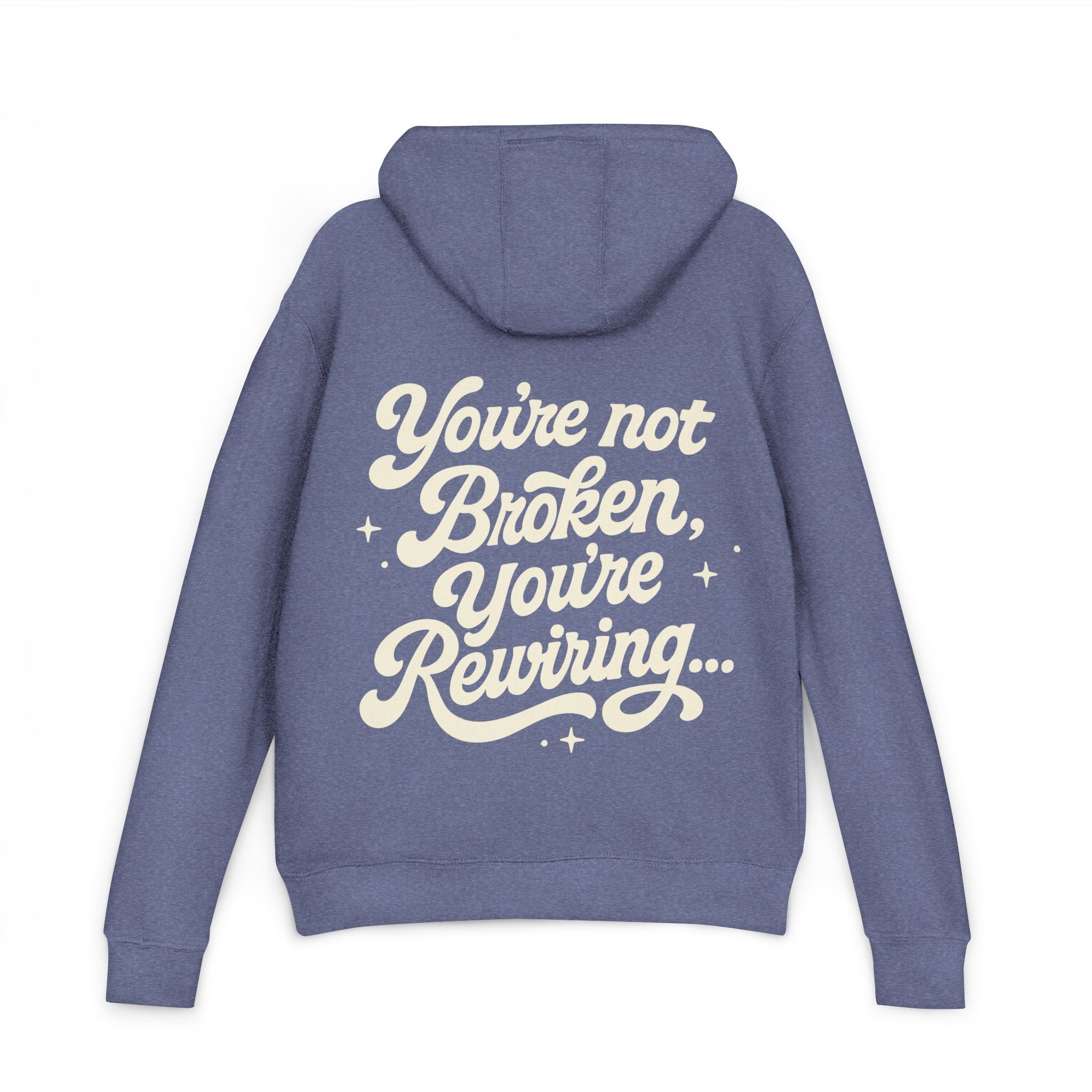 "You're Not Broken,You're Rewiring" Hoodie (Design on back)