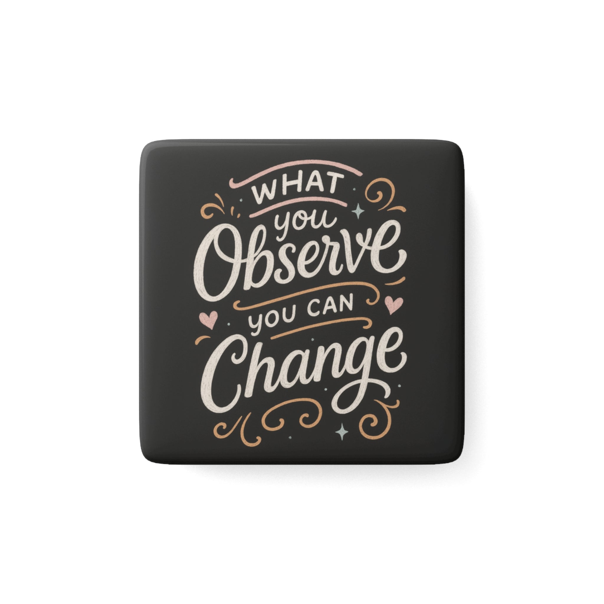 "What You Observe, You Can Change" Inspirational Square Fridge Magnet