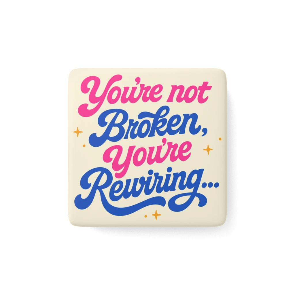 "You're Not Broken, You're Rewiring" Porcelain Magnet | Inspirational Square Fridge Magnet