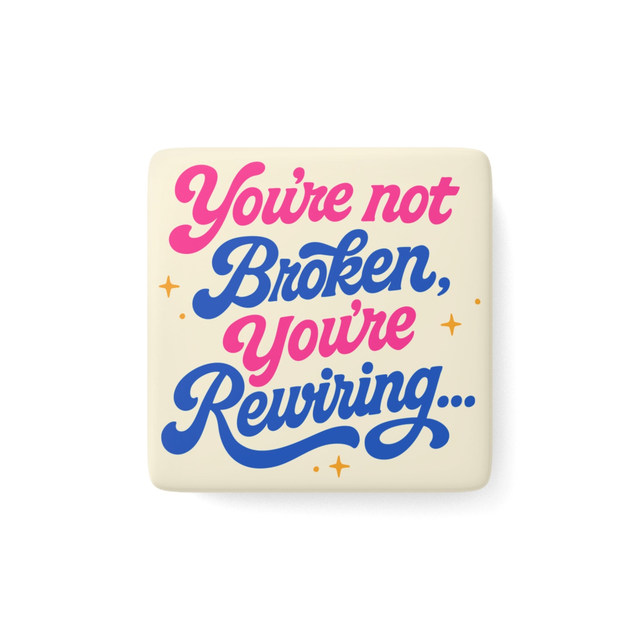 "You're Not Broken, You're Rewiring" Porcelain Magnet | Inspirational Square Fridge Magnet